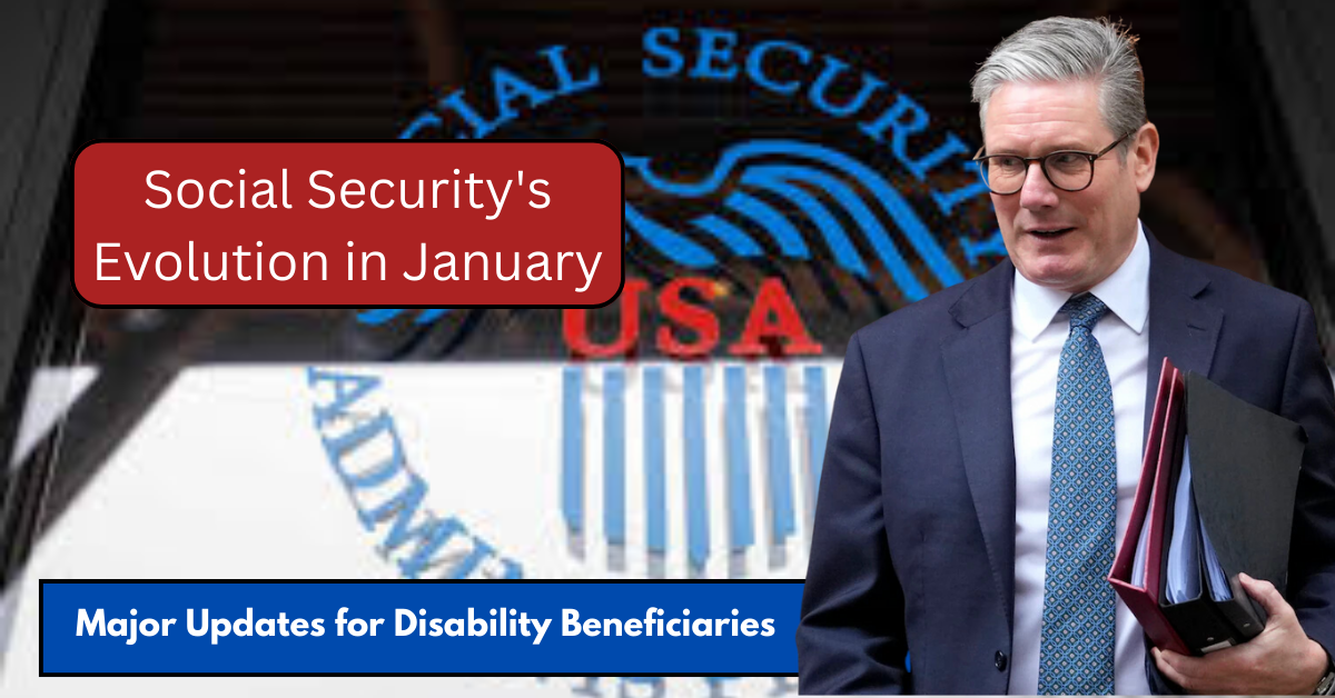 Major Updates for Disability Beneficiaries: Social Security's Evolution in January