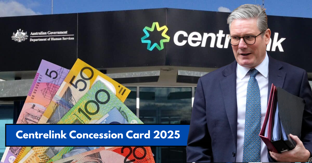 Centrelink Concession Card 2025: Benefits, Eligibility, and How to Apply