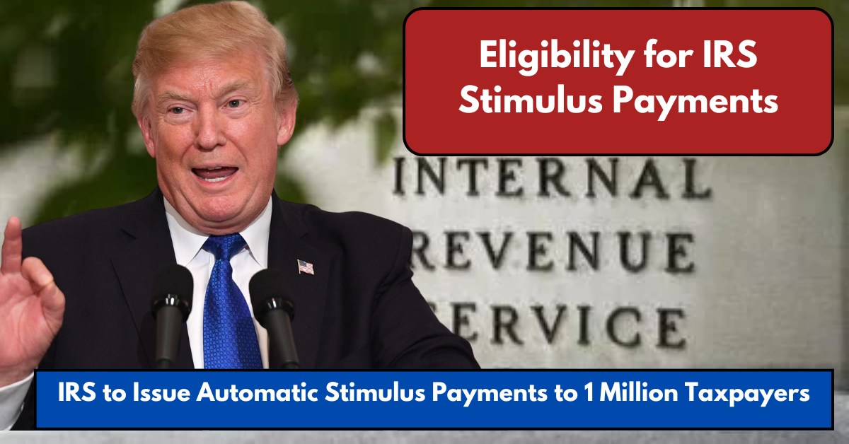 IRS to Issue Automatic Stimulus Payments to 1 Million Taxpayers: Here’s What You Need to Know