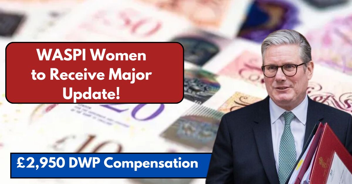 £2,950 DWP Compensation Next Week WASPI Women to Receive Major Update!