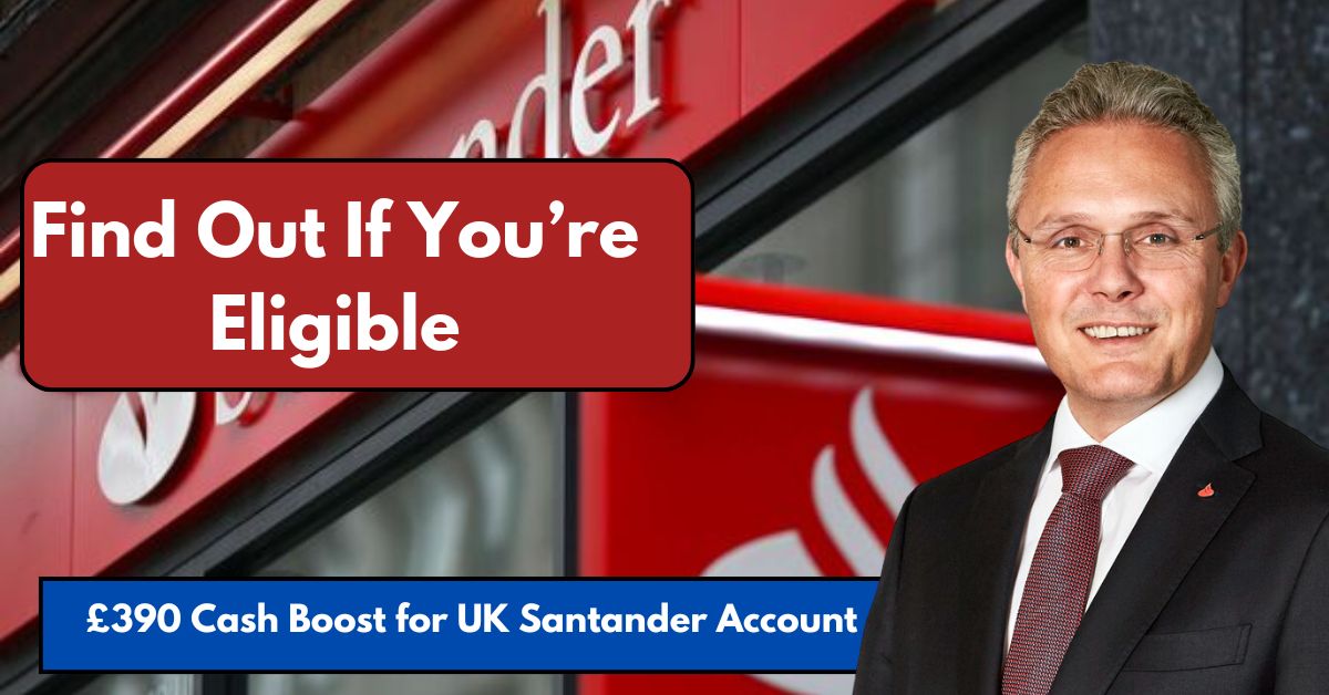 £390 Cash Boost for UK Santander Account Holders—See If You’re Eligible!