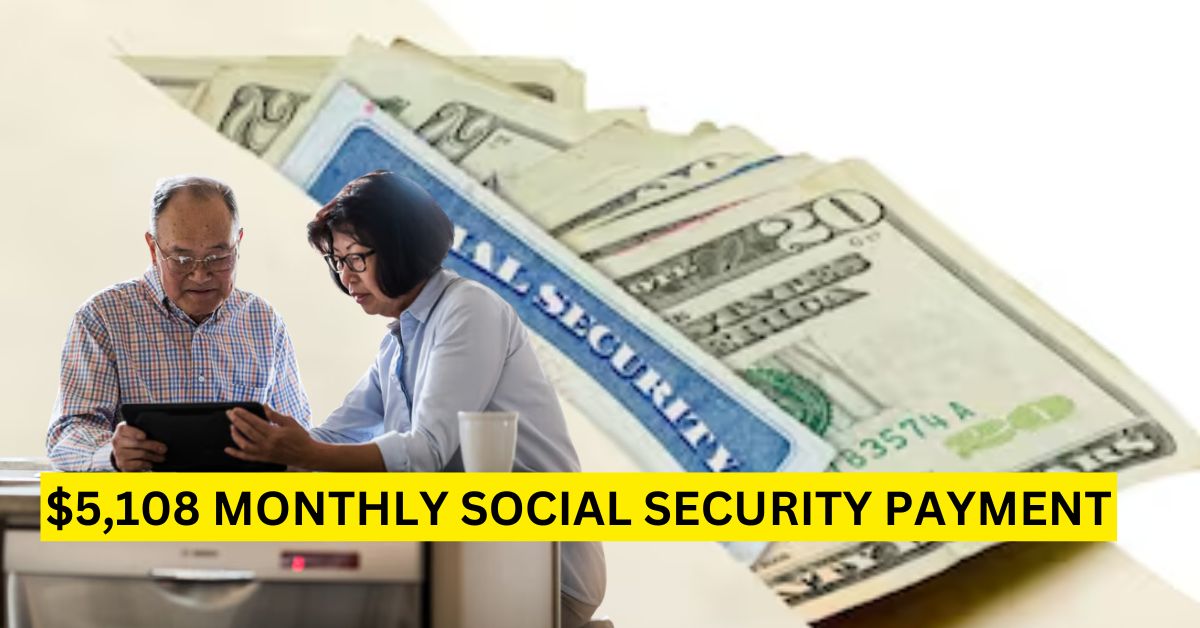 $5,108 Monthly from Social Security