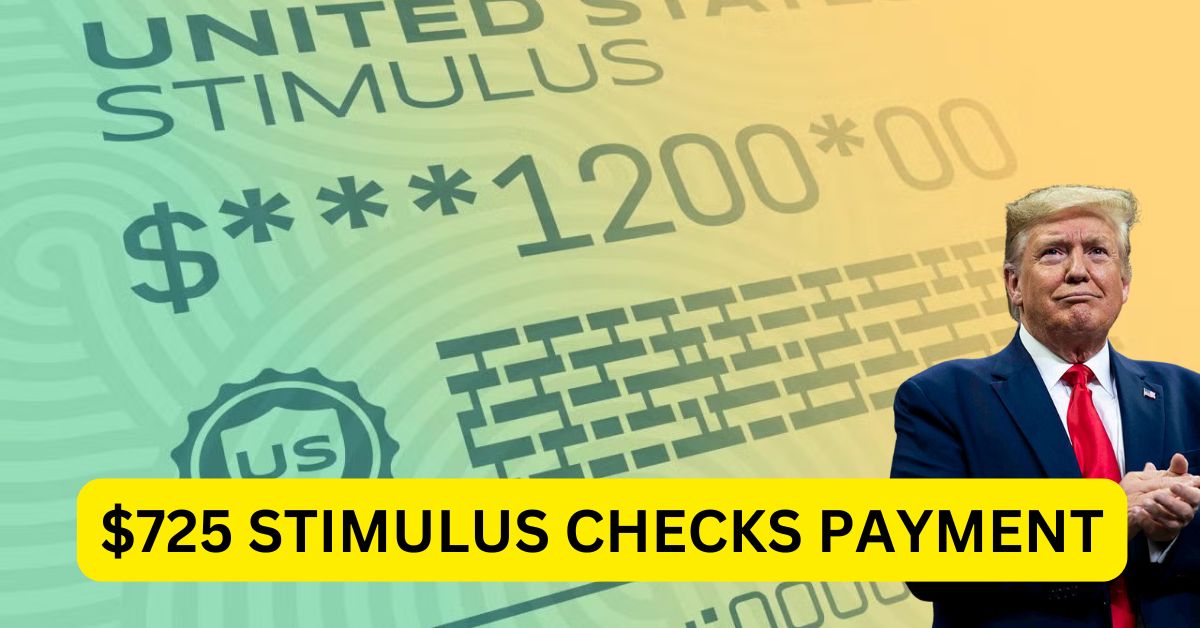 $725 Stimulus Checks Payment January 2025: Eligibility, Payment Dates, and Everything You Need to Know