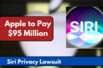 Apple Agrees to $95 Million Settlement in Siri Privacy Lawsuit