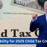 Eligibility for 2025 Child Tax Credit