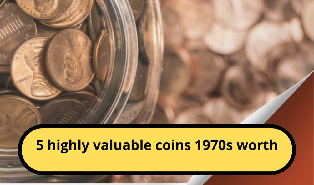 5 Rare Coins from the 1970s That Could Be Worth Over $10,000