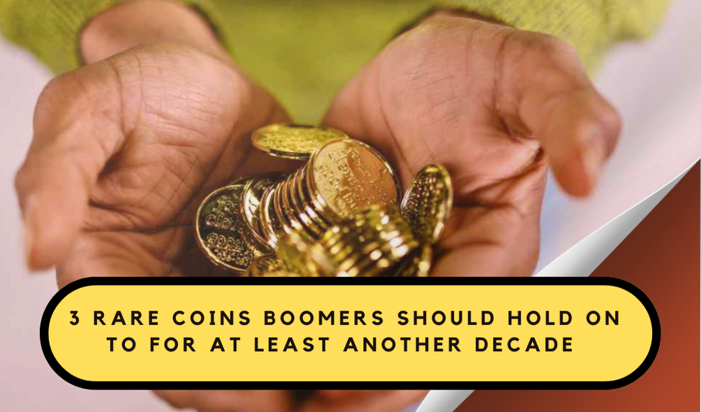 3 Rare Coins Boomers Should Hold Onto for Maximum Future Value