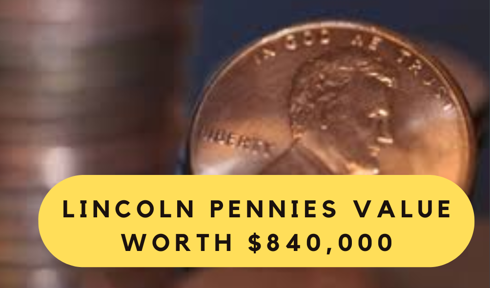 Rare Lincoln Pennies Valued at $840,000: Are You Holding One?