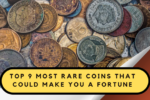 Top 9 Rare Coins That Could Make You Wealthy: Hidden Treasures You Might Own