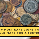 Top 9 Rare Coins That Could Make You Wealthy: Hidden Treasures You Might Own