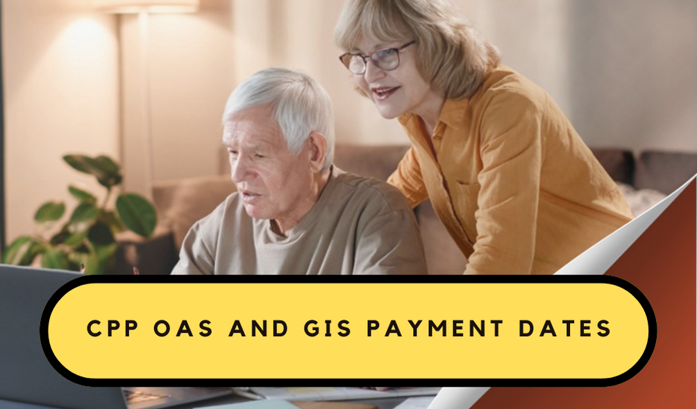 CPP, OAS, and GIS Payments for 2025: Dates, Amounts, and Eligibility