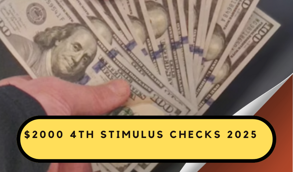 $2000 4th Stimulus Check in 2025: What You Need to Know About Eligibility, Payment Dates & Updates