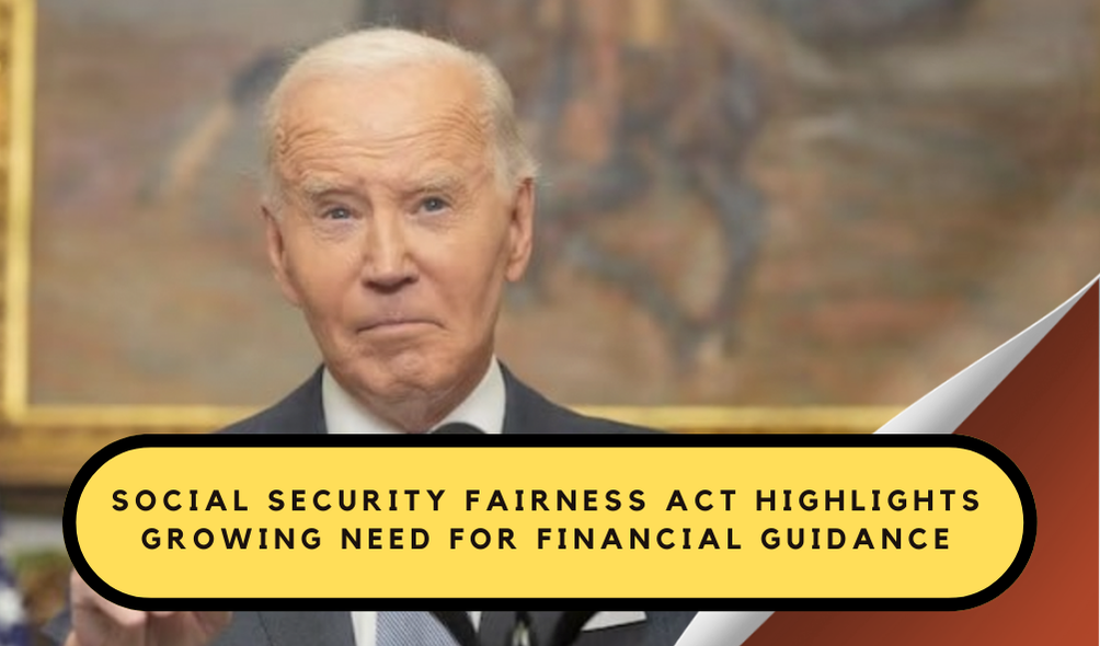 Social Security Fairness Act Highlights Growing Need for Financial Guidance