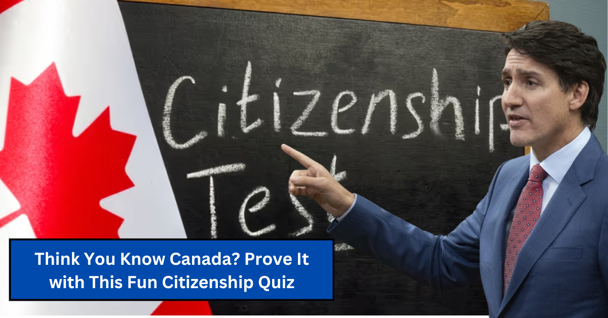 Think You Know Canada? Prove It with This Fun Citizenship Quiz