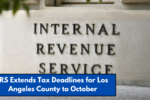 IRS Extends Tax Deadlines for Los Angeles County to October